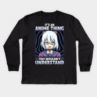 It's An Anime Thing You Wouldn't Understand Kawaii Kids Long Sleeve T-Shirt